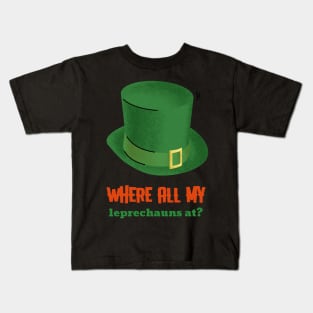 WHERE ALL MY leprechauns at? Kids T-Shirt